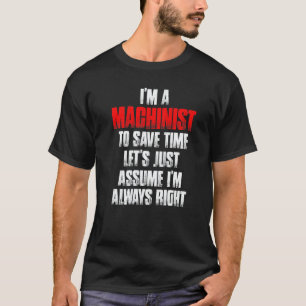Machinist Right Machine Operator Machining T-Shirt
