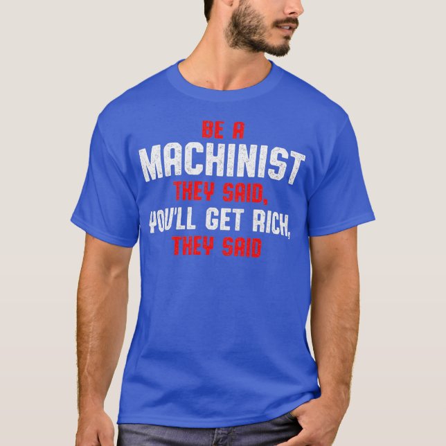 Machinist Said Machine Operator Machining T-Shirt (Front)