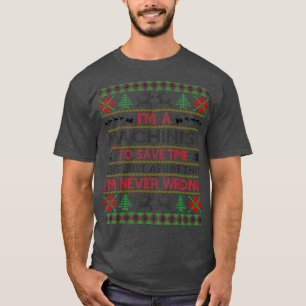 Machinist Save Time Never Wrong Christmas Gift T-Shirt