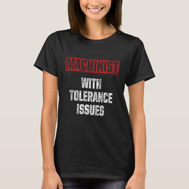 Machinist Tolerance Machine Operator Machining 3 T-Shirt (Front)