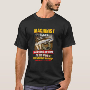Machinist Using A High School Diploma To Fix  Mach T-Shirt