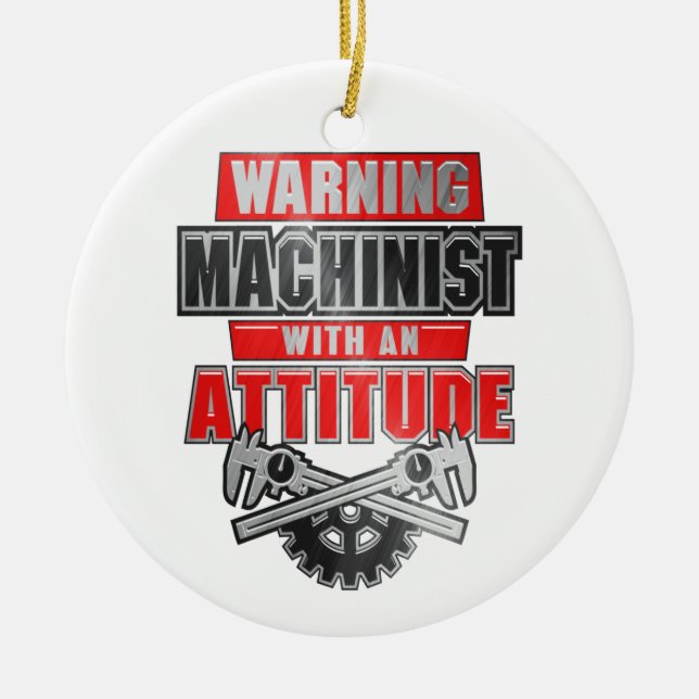 Machinist With An Attitude Mechanical Engineer Ceramic Ornament (Front)