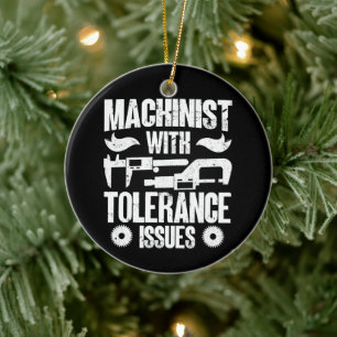 Machinist With Tolerance Issues Machine Operator  Ceramic Ornament