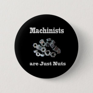 Machinists Are Just Nuts Humourous 6 Cm Round Badge