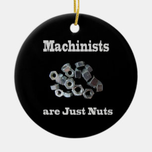 Machinists Are Just Nuts Humourous Ceramic Ornament