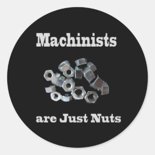 Machinists Are Just Nuts Humourous Classic Round Sticker