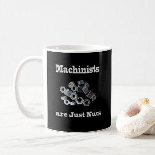 Machinists Are Just Nuts Humourous Coffee Mug