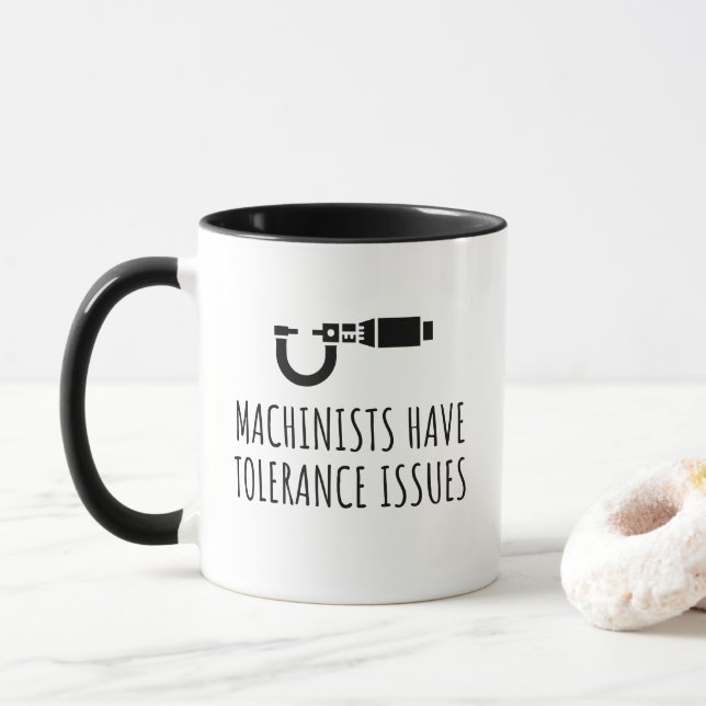 Machinists Have Tolerance Issues Mug (With Donut)