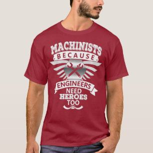 Machinists Humour Engineers Need Heroes Tradesman T-Shirt