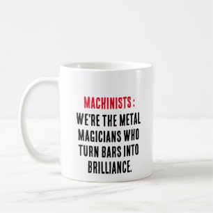 Machinists: We're the metal magicians who turn bar Coffee Mug