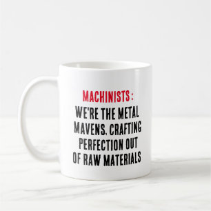Machinists: We're the metal mavens, crafting perfe Coffee Mug