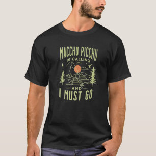 Machu Picchu Is Calling And I Must Go Cusco Peru M T-Shirt