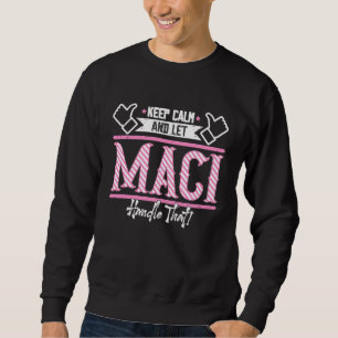 Maci Keep Calm and let Maci Handle that Sweatshirt
