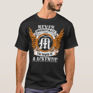 Mackenzie Name Shirt Never Underestimate The Power