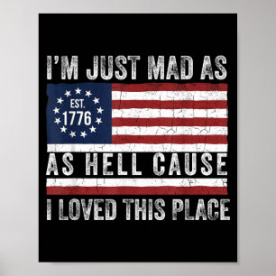 Mad As Hell Cause Love This Place 1776 4th July 1 Poster