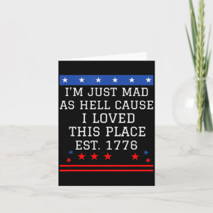 Mad As Hell Cause Love This Place 1776 4th July 4 Card