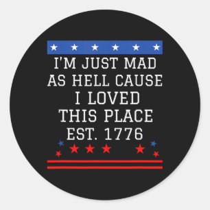Mad As Hell Cause Love This Place 1776 4th July 4 Classic Round Sticker
