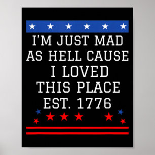 Mad As Hell Cause Love This Place 1776 4th July 4 Poster