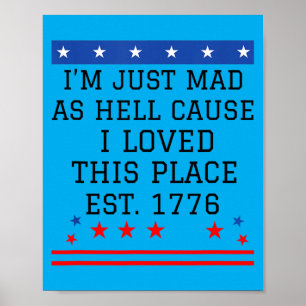 Mad As Hell Cause Love This Place 1776 4th July Poster