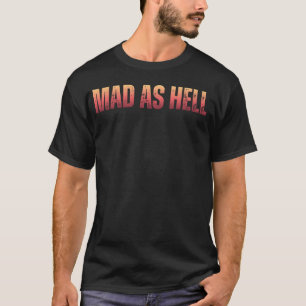 Mad as Hell Political Protest T-Shirt