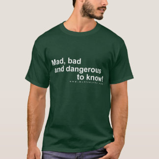 Mad, bad and dangerous to know! T-Shirt