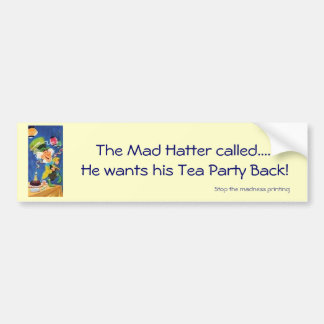 Mad Hatter wants his Tea Party Back Bumper Sticker
