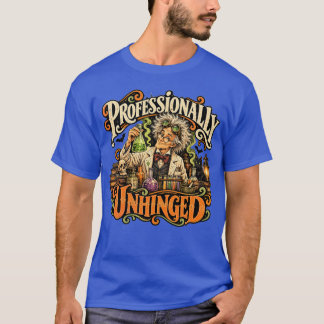 Mad Scientist Professionally Unhinged unisex tshir T-Shirt