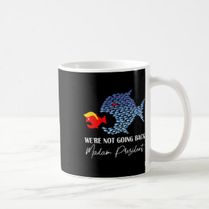 Madam President Funny Big Fish Eat Little Fish Tru Coffee Mug