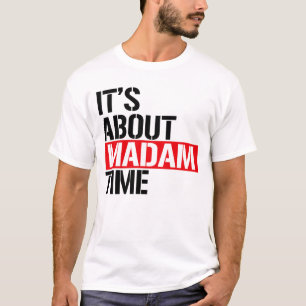 Madam President - It's about madam time T-Shirt