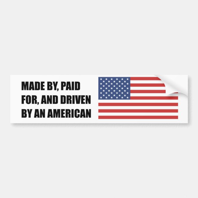 Made by Paid for and Driven by an American Bumper Sticker (Front)