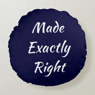 Made Exactly Right Round Pillow