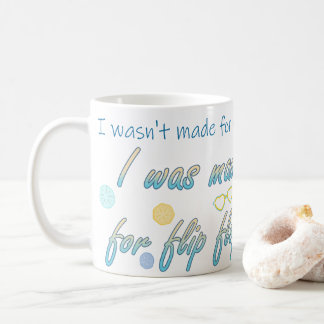 Made For Flip Flops Coffee Mug
