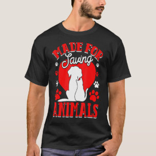Made For Saving Animals Vet Student Vet Tech Veter T-Shirt