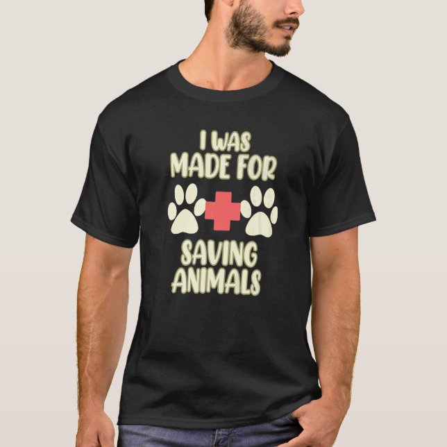 Made For Saving Animals Veterinary Veterinarian Ve T-Shirt (Front)