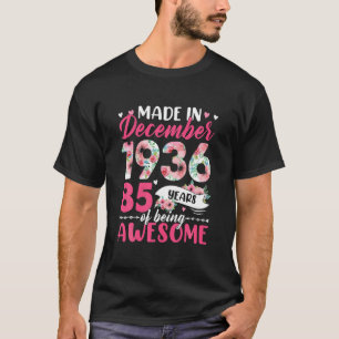 Made In 1936 December Birthday 85 Years Of Being A T-Shirt