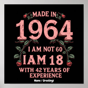 Made In 1964 I Am Not 60 I'm 18 With 42 Years Fun Poster