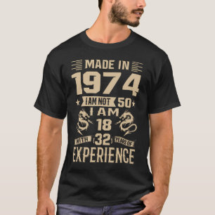 Made In 1974 I Am Not 50 I'M 18 With 32 Years Of E T-Shirt
