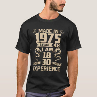 Made In 1975 I Am Not 48 I Am 18 With 30 Years Of T-Shirt