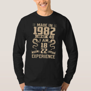 Made In 1982 I Am Not 40 I Am 18 With 22 Years Of  T-Shirt