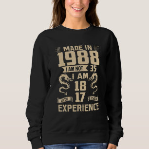 Made In 1988 I Am Not 35 I Am 18 With 17 Years Of Sweatshirt