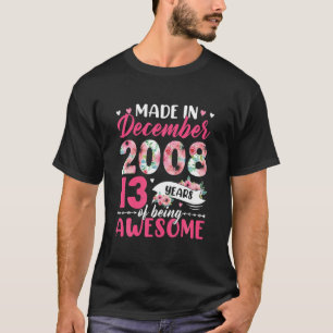Made In 2008 December Birthday 13 Years Of Being A T-Shirt