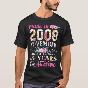 Made In 2008 November Birthday 13 Years Of Being A T-Shirt