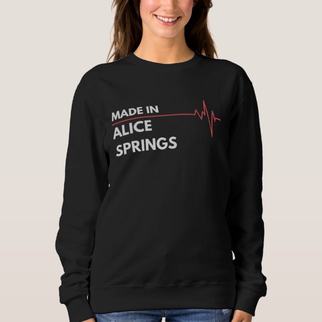 Made In Alice Springs Australia City Of Birth Home Sweatshirt (Front)