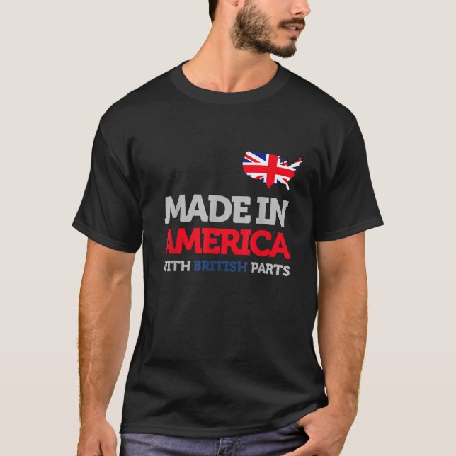 Made in America with British Parts Britain and USA T-Shirt (Front)