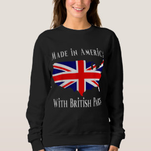 Made In America With British Parts Funny Sweatshirt