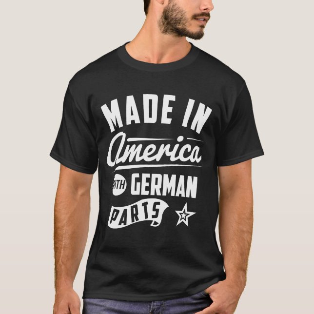 Made In America With German Parts T-Shirt (Front)