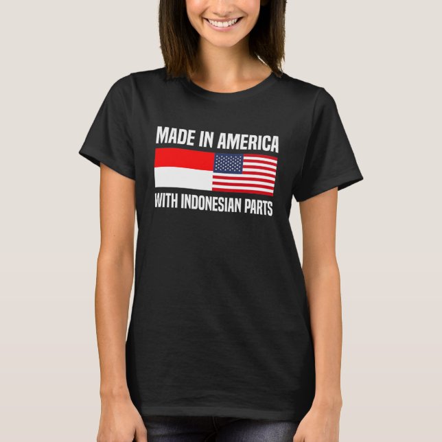 Made in America with Indonesian Parts Indonesian A T-Shirt (Front)