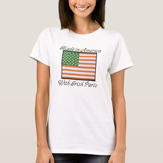 Made in America With Irish Parts T-Shirt (Front)