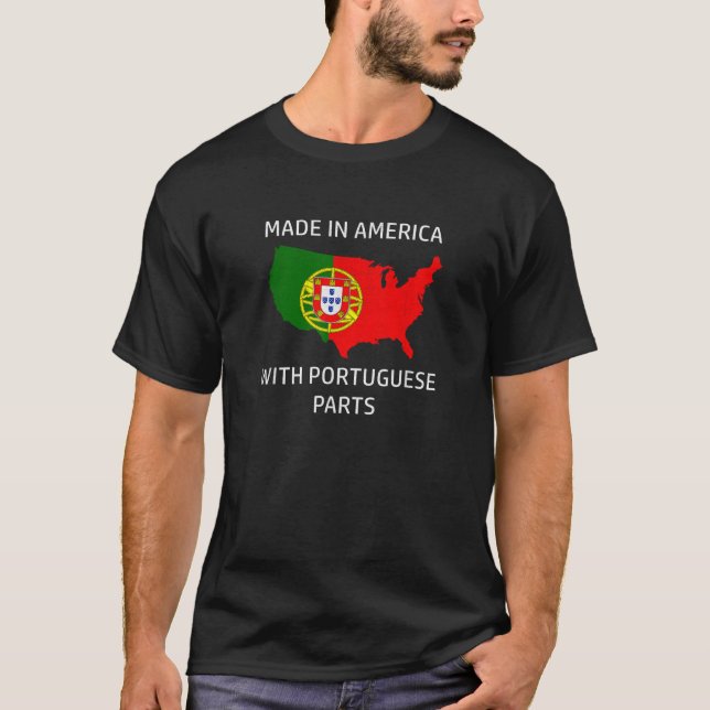 Made in America with Portuguese Parts Portugal and T-Shirt (Front)