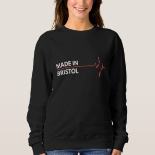 Made In Bristol Connecticut Place Of Birth Hometow Sweatshirt
